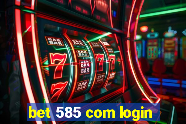 bet 585 com login